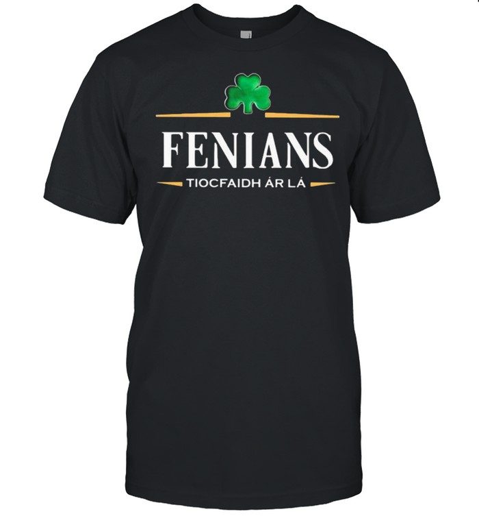 Fenians Tiocfaidh Ar La Irish Patrick Day Shirt