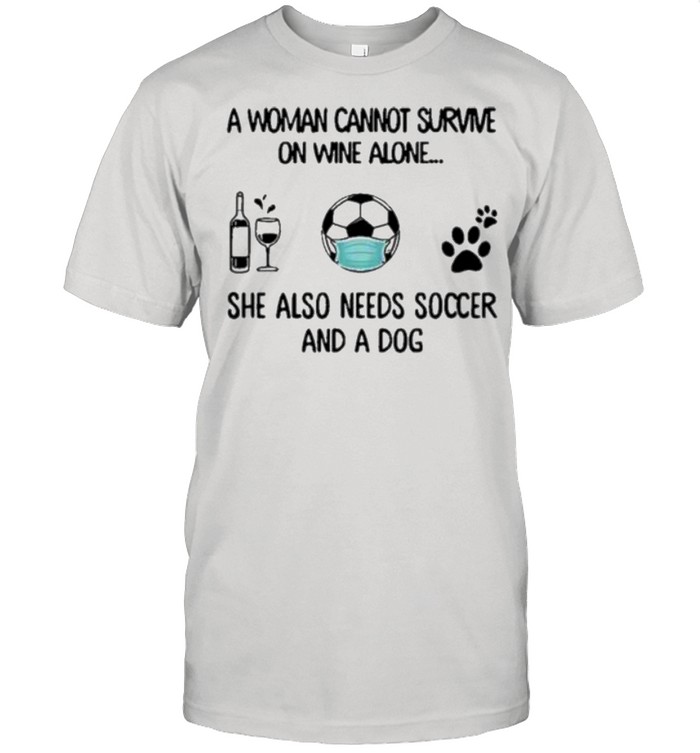 A woman cannot survive on wine alone she also needs soccer and a dog shirt Classic Men's T-shirt