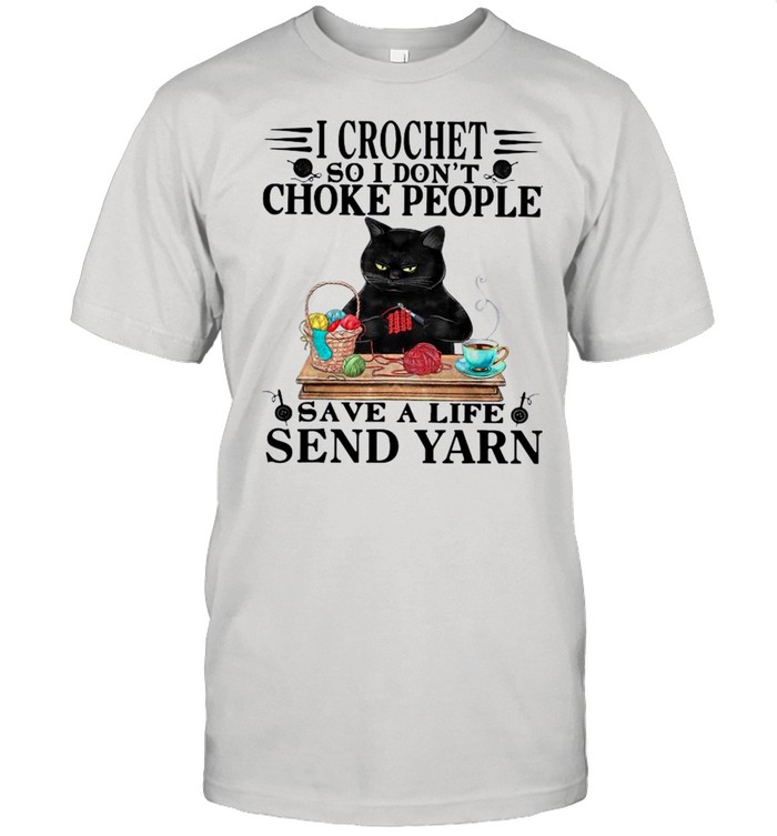 Black Cat I Crochet So I Dont Choke People Save A Life Send Yarn shirt Classic Men's T-shirt