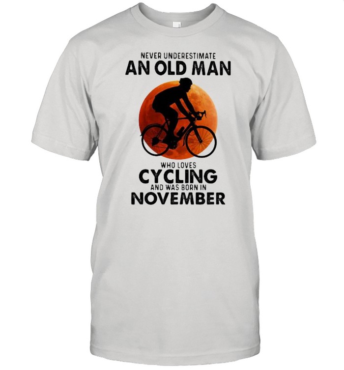 Never Undeerestimate An Old Man Who Loves Cycling And Was Born In November Blood Moon Shirt