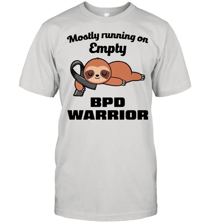 Sloth mostly running on empty BPD warrior shirt