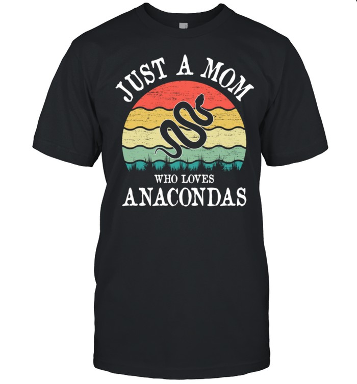 Just A Mom Who Loves Anacondas shirt