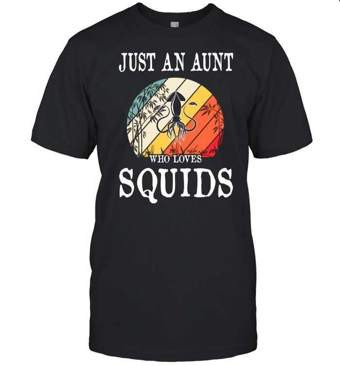 Just An Aunt Who Loves Squids shirt