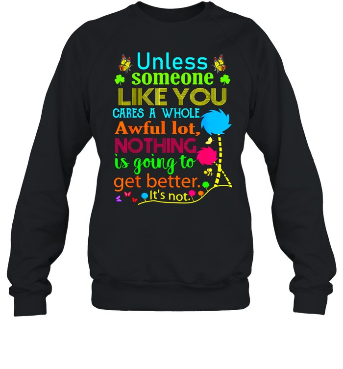 Unless Someone Like You Cares A Whole Awful Lot T-shirt T-Shirt