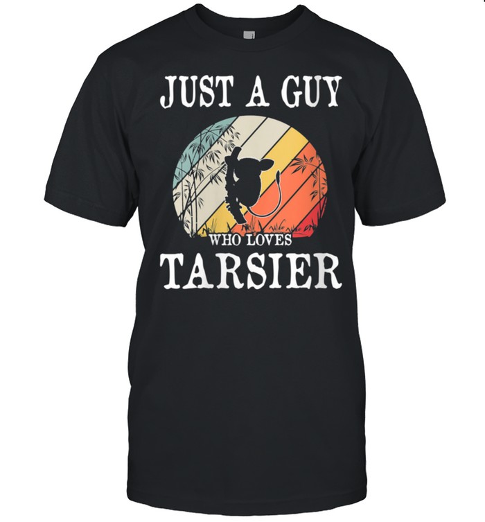 Just A Guy Who Loves Tarsier shirt