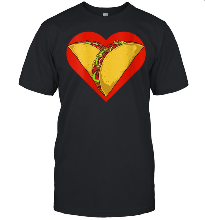 Valentine's Day Tacos Heart Tacos Valentines Mexican Food shirt