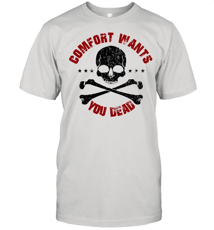Comfort wants you dead comfort kills shirt