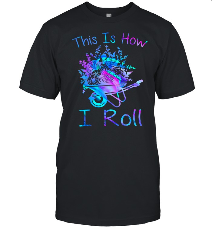 This Is How I Roll shirt