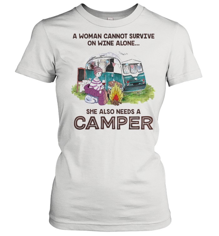 A woman cannot survive on wine alone she also needs a camper shirt Classic Women's T-shirt