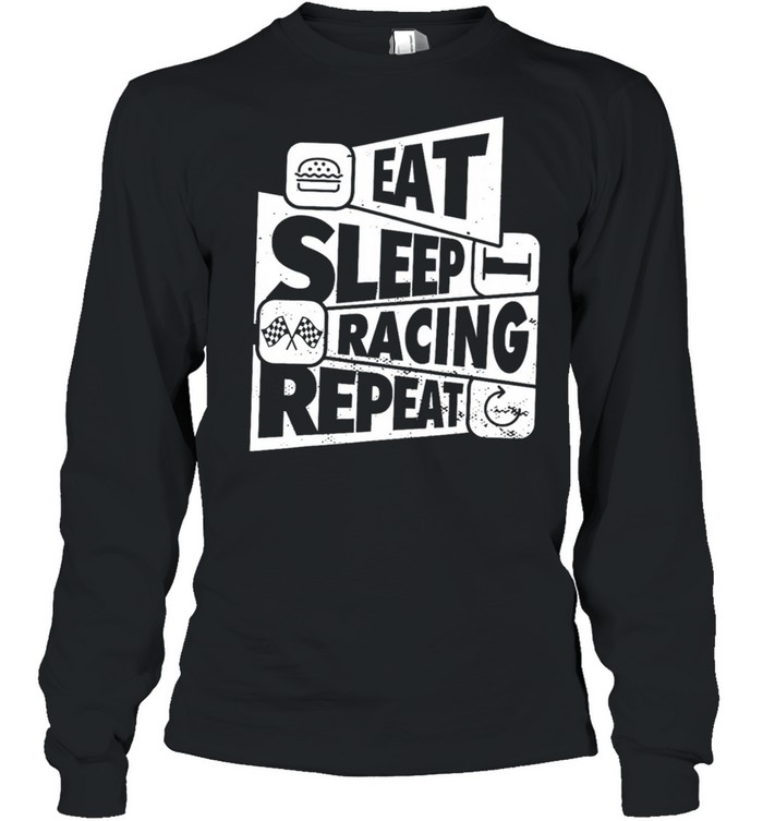 Eat sleep racing repeat shirt Long Sleeved T-shirt