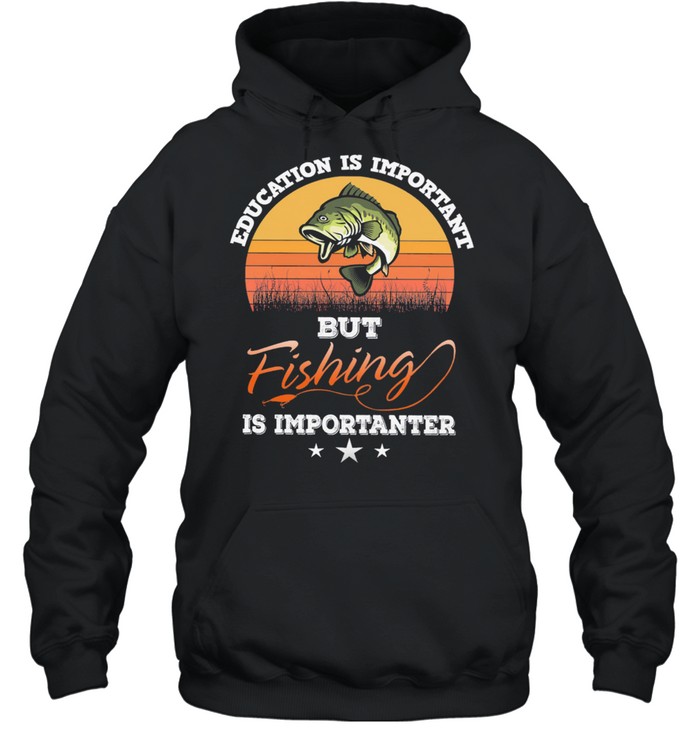Education is important but fishing is importanter vintage shirt Unisex Hoodie