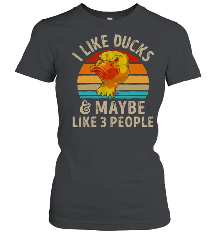 I Like Ducks And Maybe Like 3 People Vintage shirt Classic Women's T-shirt