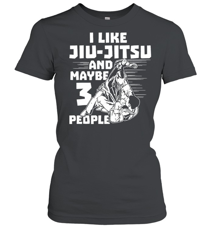 I like Jiu Jitsu and maybe 3 people shirt Classic Women's T-shirt
