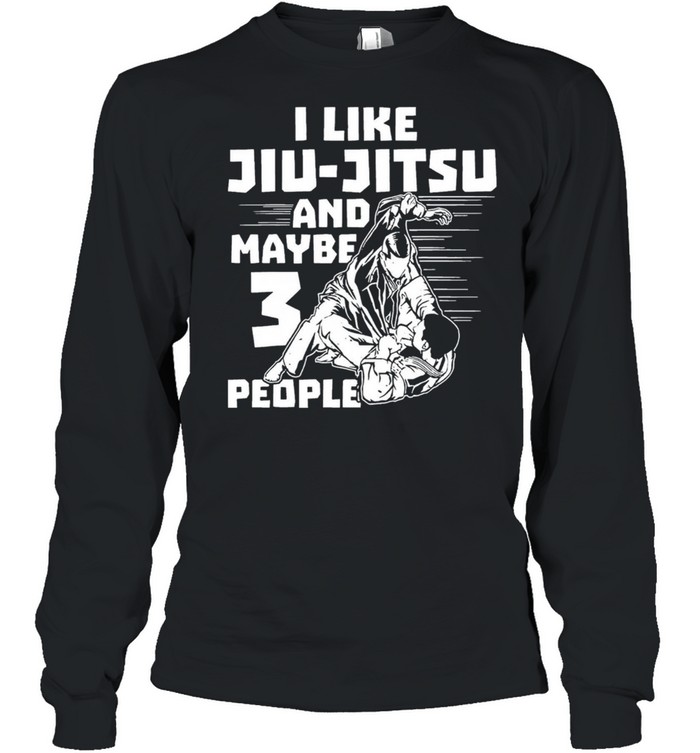 I like Jiu Jitsu and maybe 3 people shirt Long Sleeved T-shirt