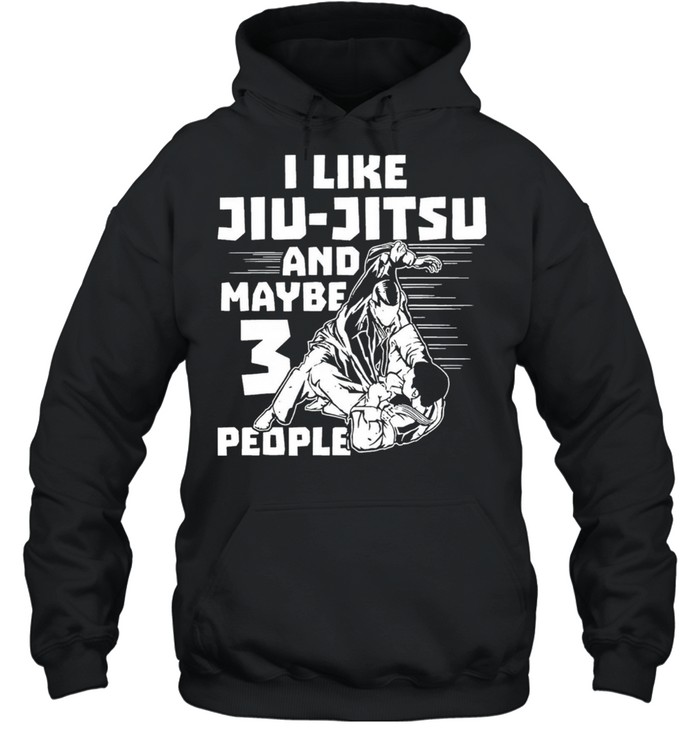 I like Jiu Jitsu and maybe 3 people shirt Unisex Hoodie