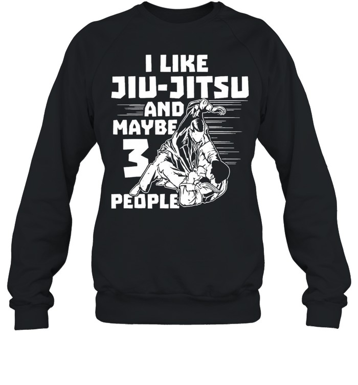 I like Jiu Jitsu and maybe 3 people shirt Unisex Sweatshirt
