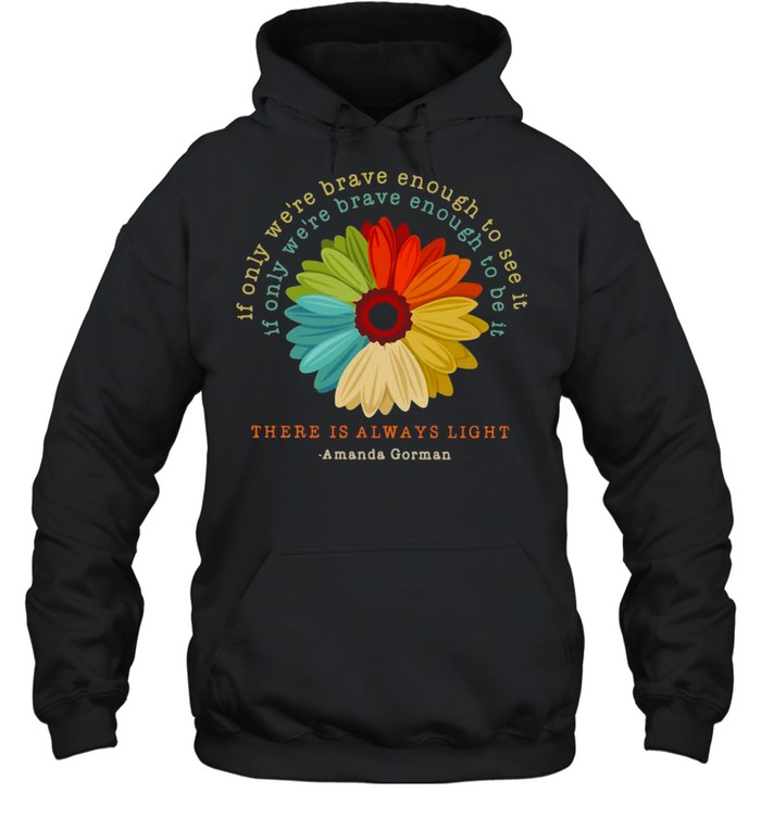 If Only We’re Brave Enough To See It If Only We’re Brave Enough To Be It Amanda Gorman Unisex Hoodie