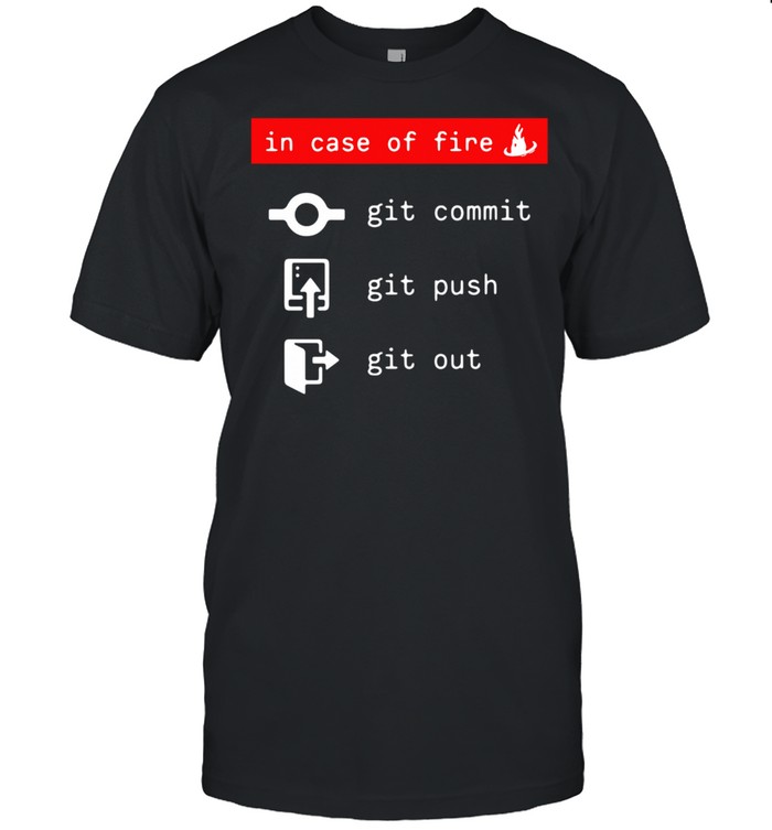 In Case Of Fire Git Commit Git Push Git Out Classic Men's T-shirt