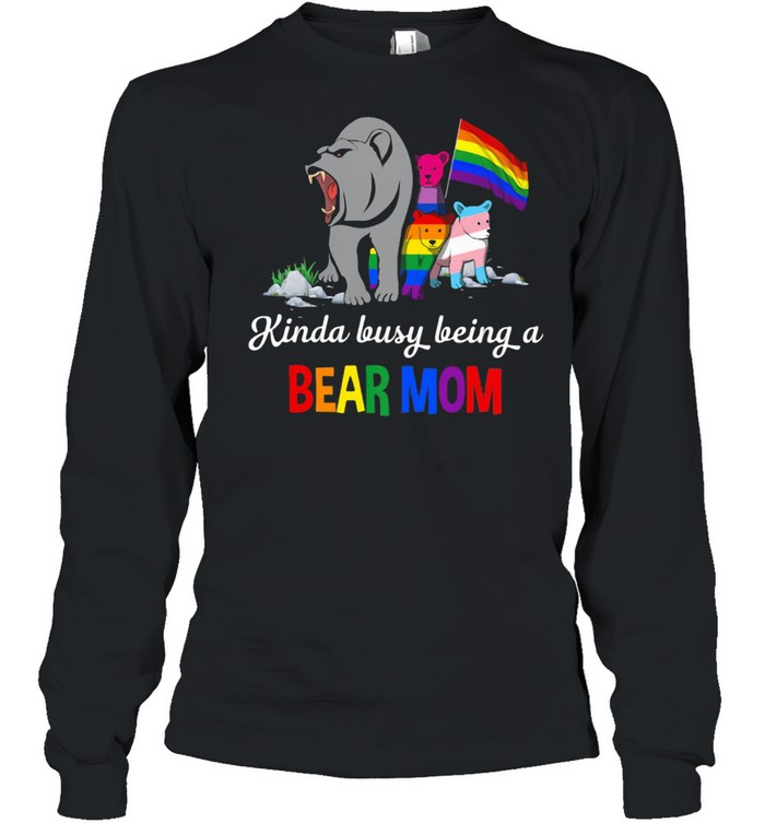 Kinda Busy Being A Bear Mom Bear LGBT Long Sleeved T-shirt