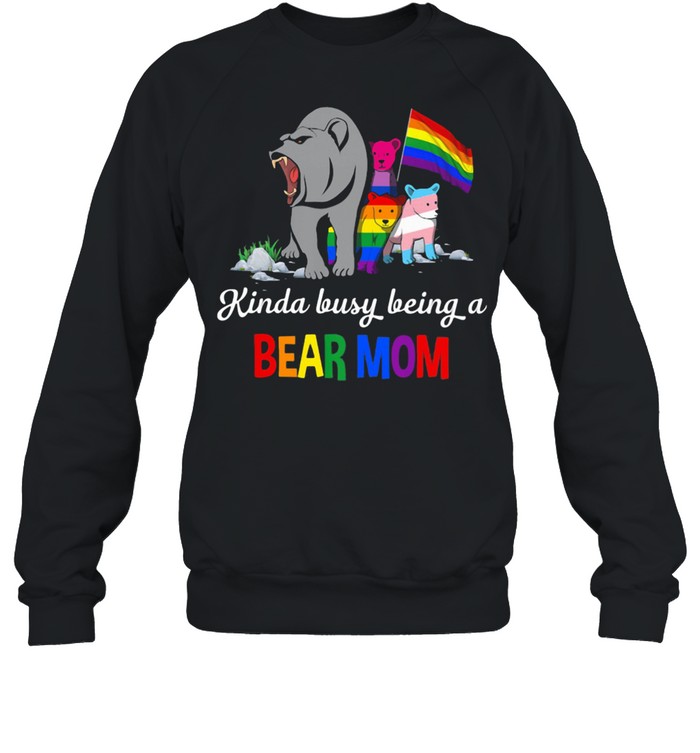 Kinda Busy Being A Bear Mom Bear LGBT Unisex Sweatshirt