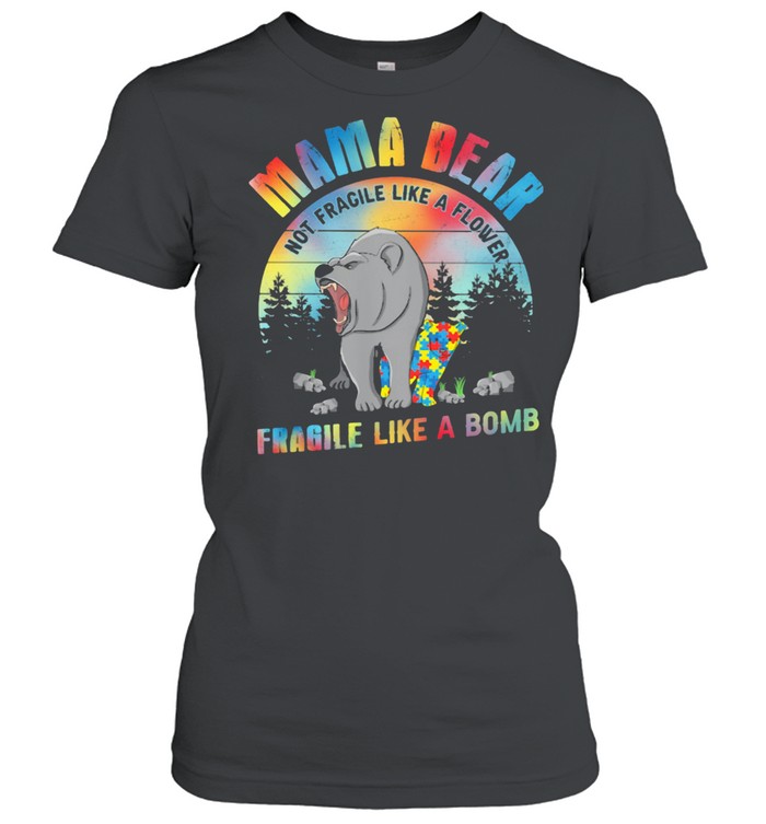 Mama bear Not fragile like a flower fragile like a bomb bear autism shirt Classic Women's T-shirt