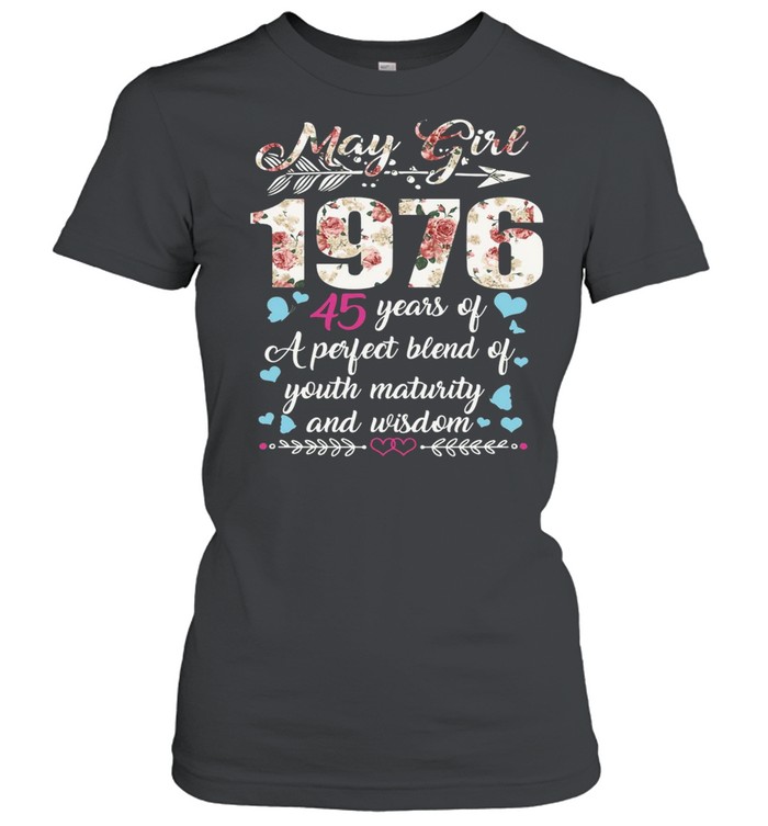 May Girl 1976 45 Years Of A Perfect Blend Of Youth Maturity And Wisdom T-shirt Classic Women's T-shirt