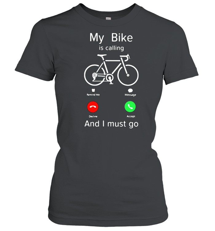 My Bike Is Calling And I Must Go Classic Women's T-shirt