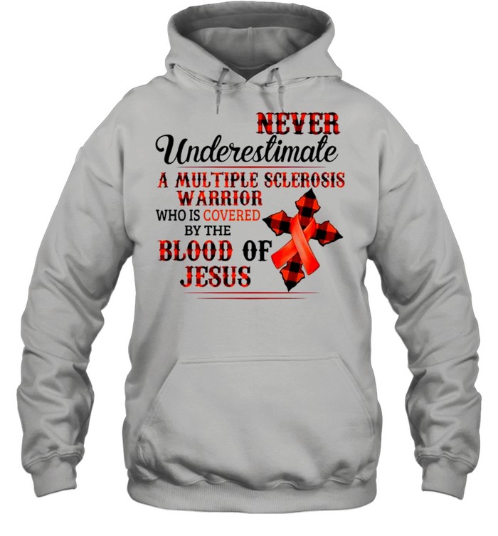 Never underestimate a multiple sclerosis warrior who is covered by the blood of Jesus shirt Unisex Hoodie