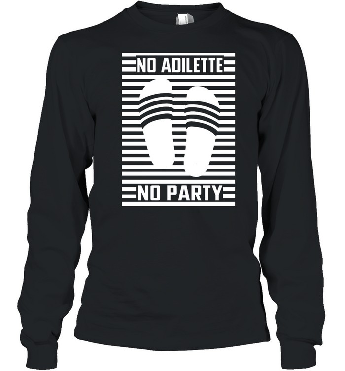 No Adilette No Party T-shirt Long Sleeved T-shirt
