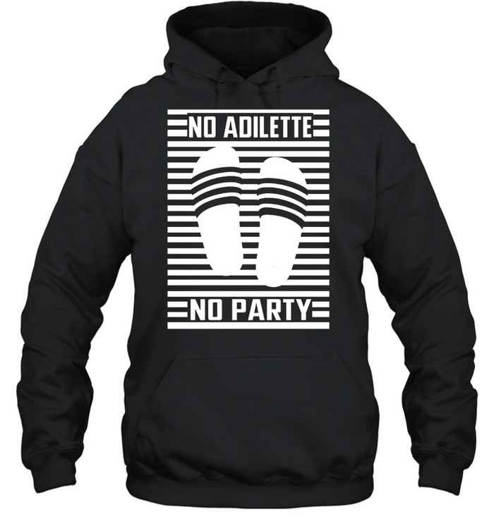 No Adilette No Party T-shirt Unisex Hoodie