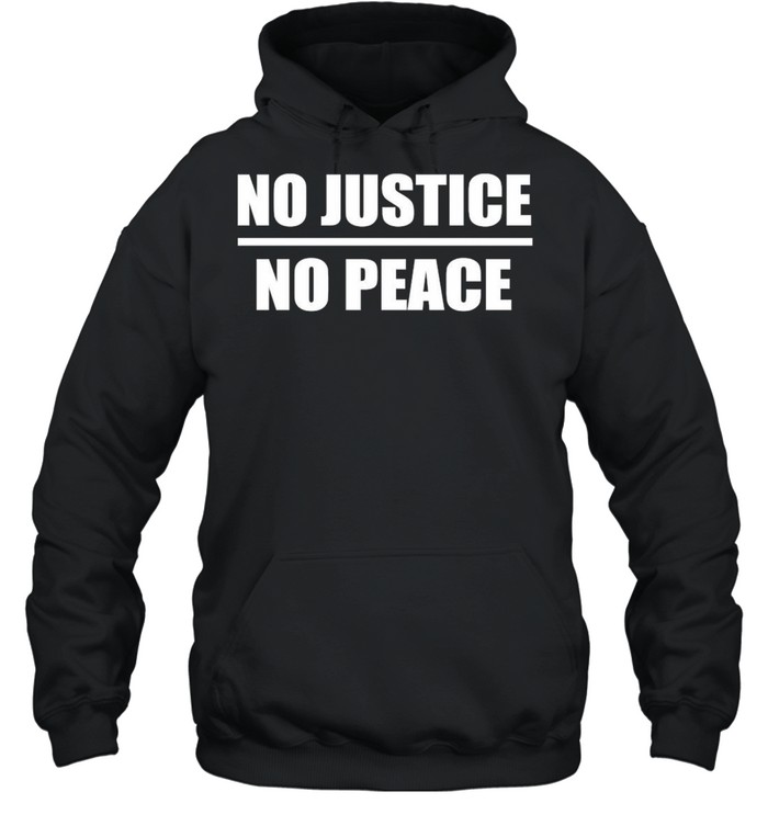 No Justice No Peace shirt Unisex Hoodie