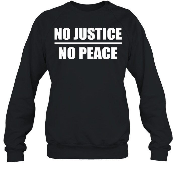 No Justice No Peace shirt Unisex Sweatshirt