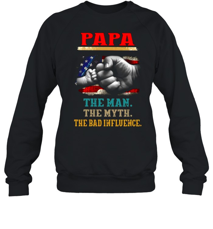 Papa The Man The Myth The Bad Influence Unisex Sweatshirt