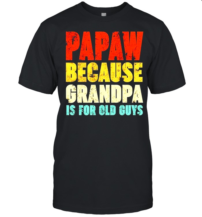 Papaw because grandpa is for old guys vintage shirt Classic Men's T-shirt