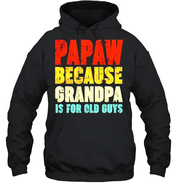 Papaw because grandpa is for old guys vintage shirt Unisex Hoodie