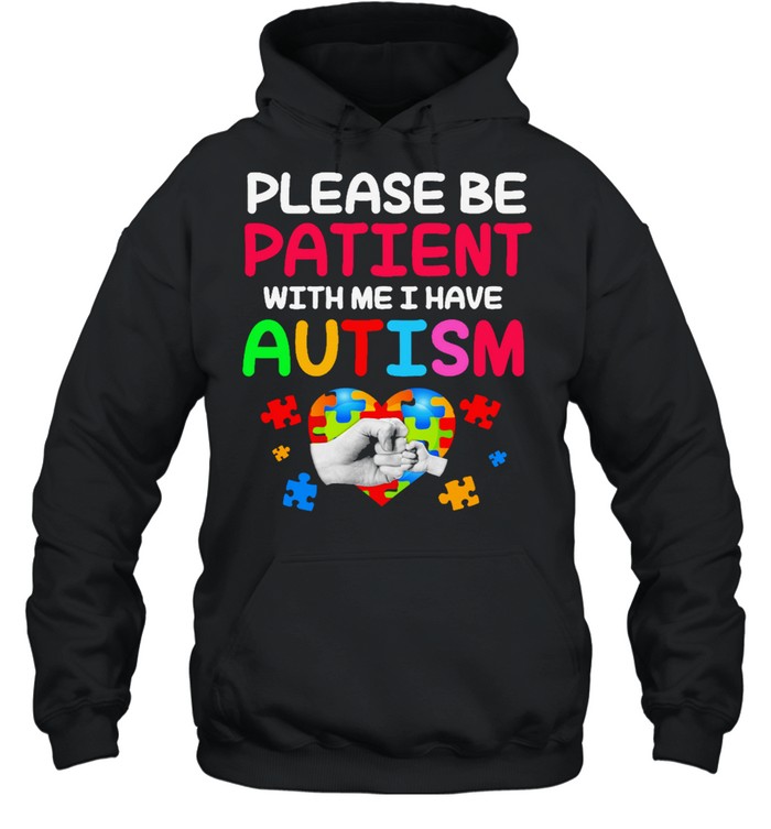 please be patient with me I have Autism shirt Unisex Hoodie