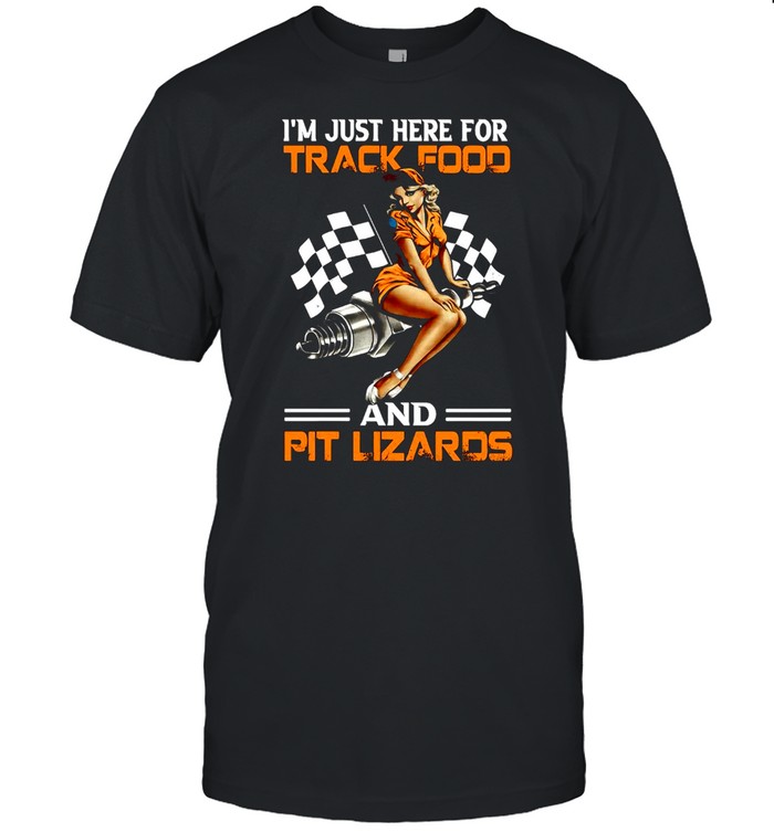 Racing I’m A Just Here For Track Food And Pit Lizards Classic Men's T-shirt