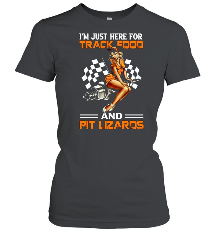 Racing I’m A Just Here For Track Food And Pit Lizards Classic Women's T-shirt