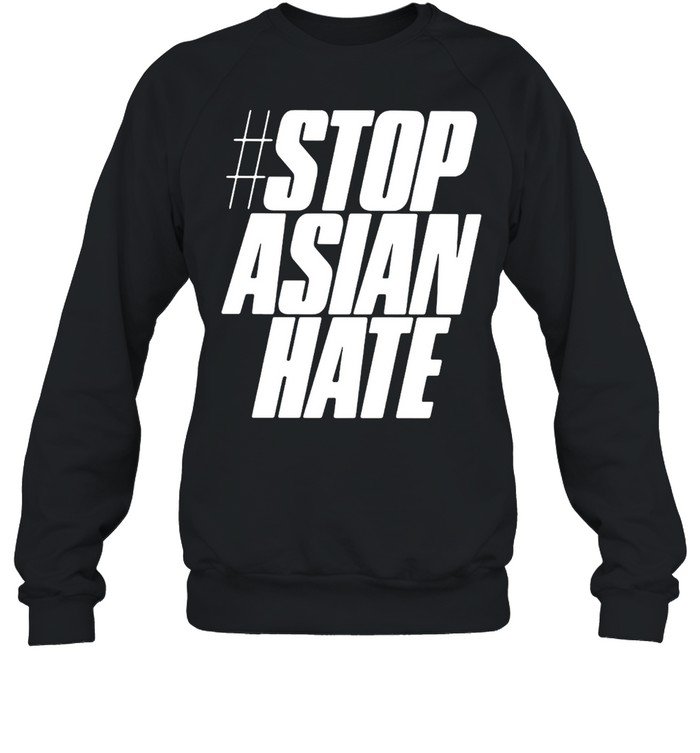 Stop Asian Hate T-shirt Unisex Sweatshirt