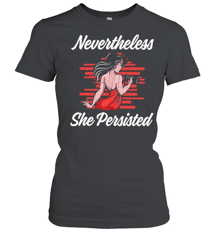 Strong girl nevertheless she persisted shirt Classic Women's T-shirt
