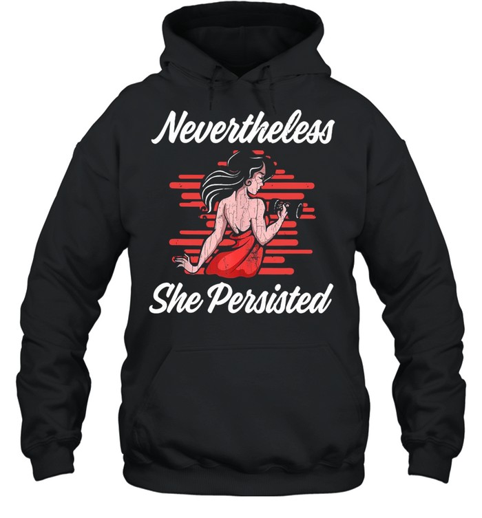 Strong girl nevertheless she persisted shirt Unisex Hoodie