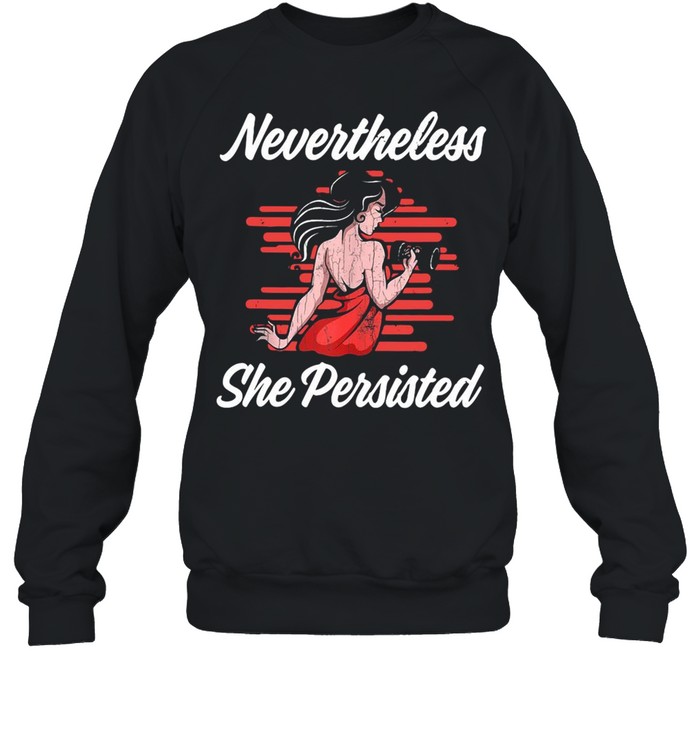 Strong girl nevertheless she persisted shirt Unisex Sweatshirt