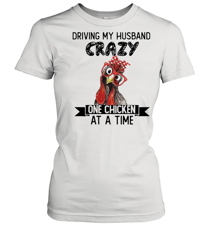 Driving My Husband Crazy One Chicken At A Time T-Shirt Husband Crazy T-shirt 