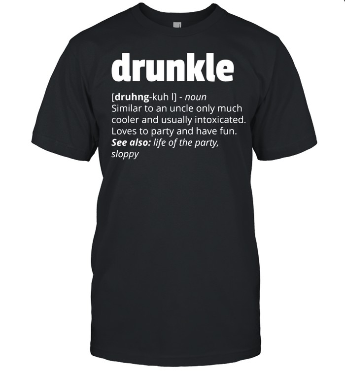 Drunkle drunk uncle fathers day shirt