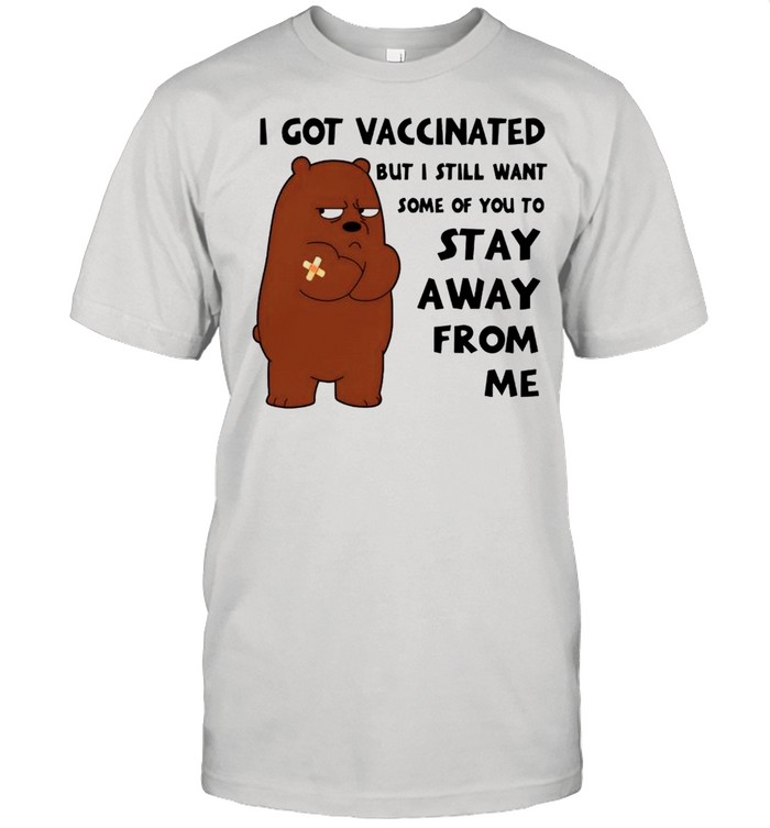 Grizzly I got vaccinated but I still want some of you to stay away from me shirt Classic Men's T-shirt