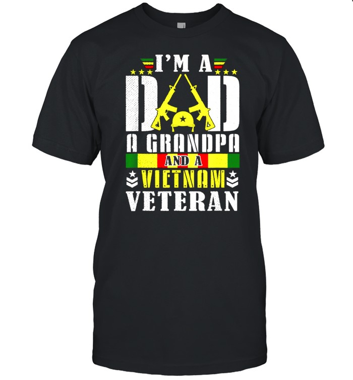 Im A Dad A Grandpa And A Vietnam Veteran shirt