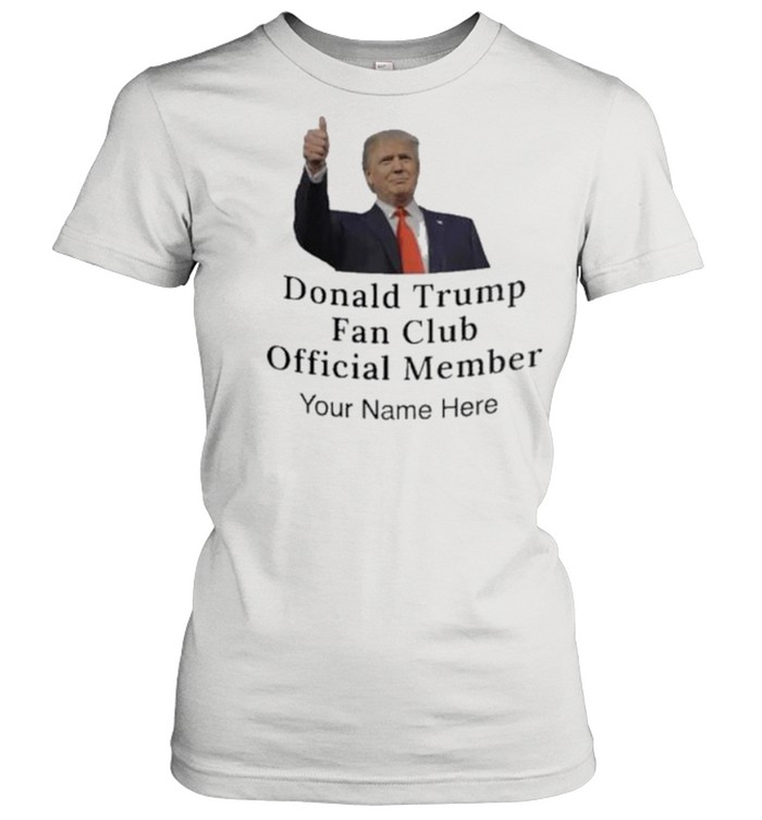 Donald Trump fan club official Member Your here shirt - Kingteeshop