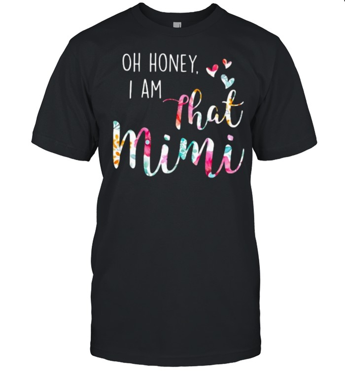 Oh Honey I Am That Mimi Flower Shirt