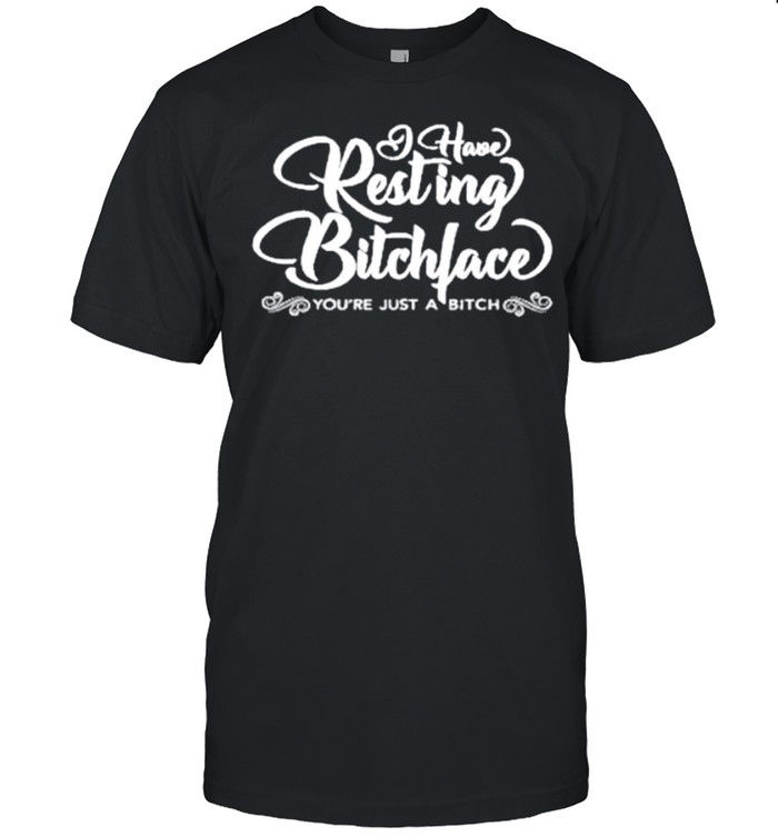 I Hate Resting Bitch Face You Are Just A Bitch shirt Classic Men's T-shirt