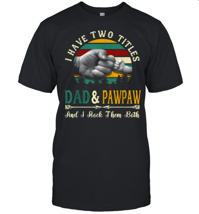I Have Two Titles Dad And Pawpaw And I Rock Them Both Vintage Funny Father’s Day T-Shirt